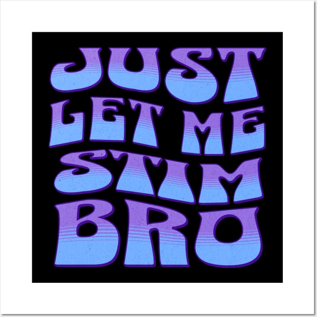 Just let me stim bro blue Wall Art by Klover